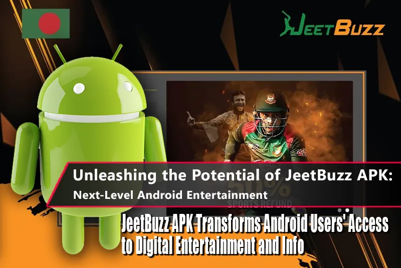 Unleashing the Potential of JeetBuzz APK: Next-Level Android Entertainment